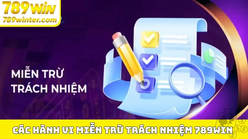 Các hành vi miễn trừ trách nhiệm 789Win 