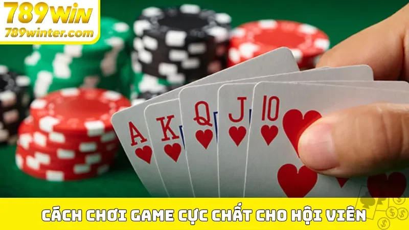 Cách chơi game cực chất cho hội viên