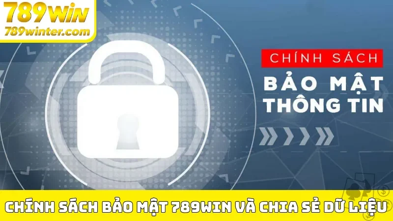 Chính sách bảo mật 789Win và chia sẻ dữ liệu