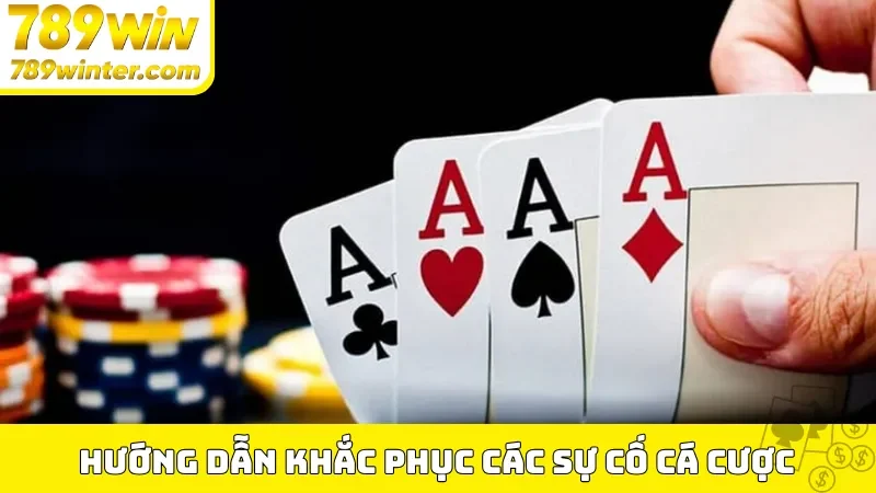 Hướng dẫn 789Win khắc phục các sự cố cá cược