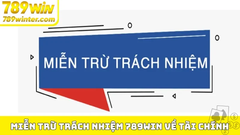 Miễn trừ trách nhiệm 789Win về các rủi ro tài chính