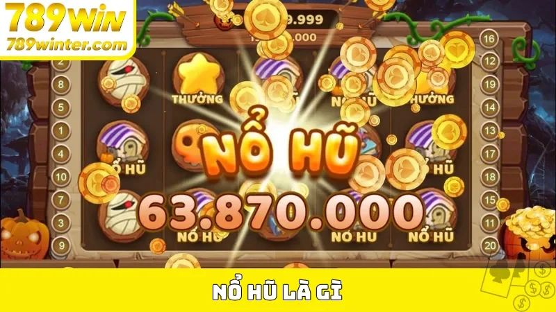 Nổ hũ là gì?